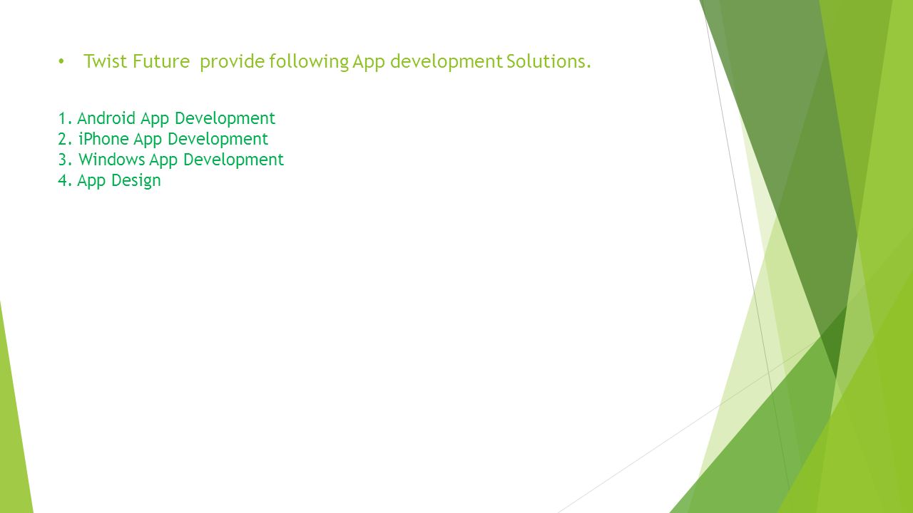 Twist Future provide following App development Solutions.