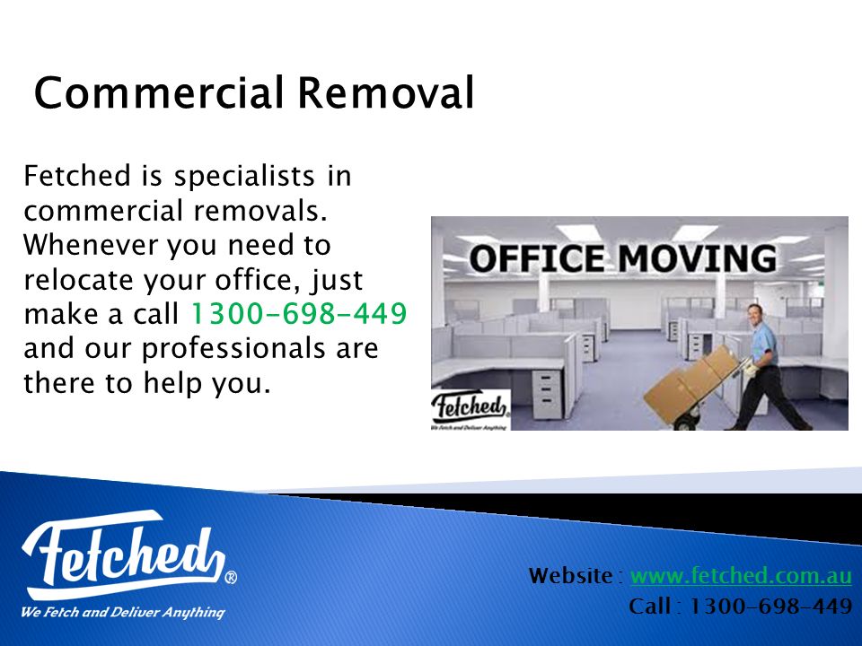 Website :   Call : Commercial Removal Fetched is specialists in commercial removals.