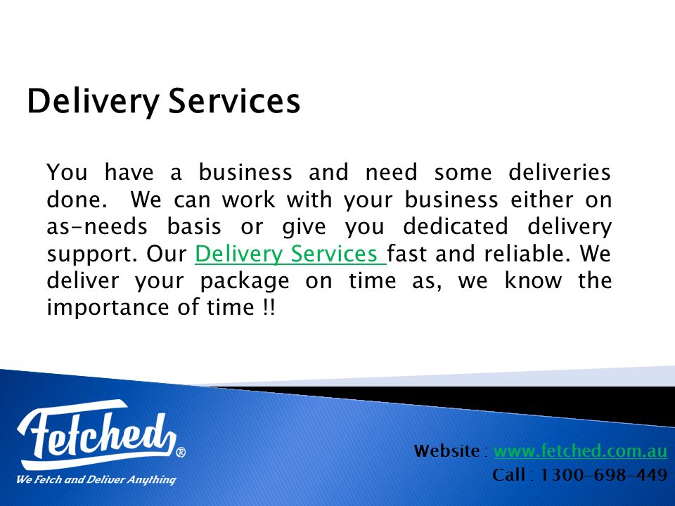 Website :   Call : Delivery Services You have a business and need some deliveries done.