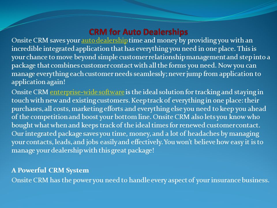 Onsite CRM saves your auto dealership time and money by providing you with an incredible integrated application that has everything you need in one place.