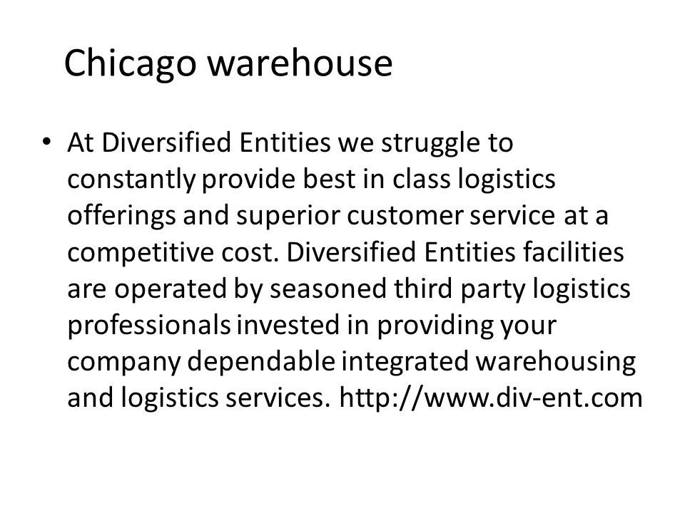 Chicago warehouse At Diversified Entities we struggle to constantly provide best in class logistics offerings and superior customer service at a competitive cost.