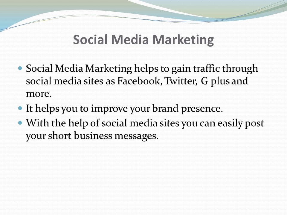 Social Media Marketing Social Media Marketing helps to gain traffic through social media sites as Facebook, Twitter, G plus and more.