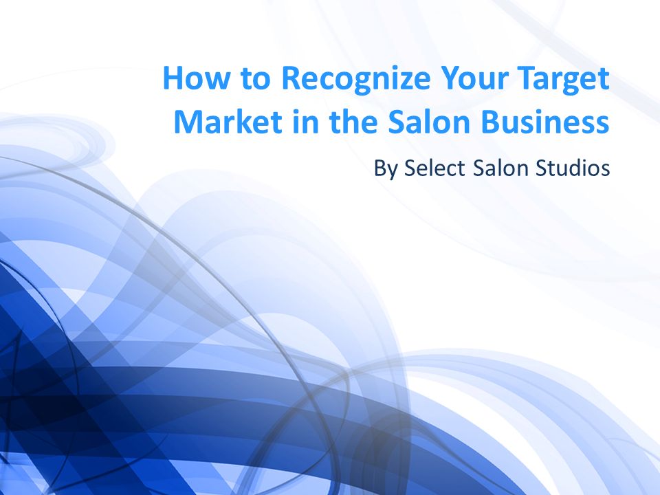 How to Recognize Your Target Market in the Salon Business By Select Salon Studios
