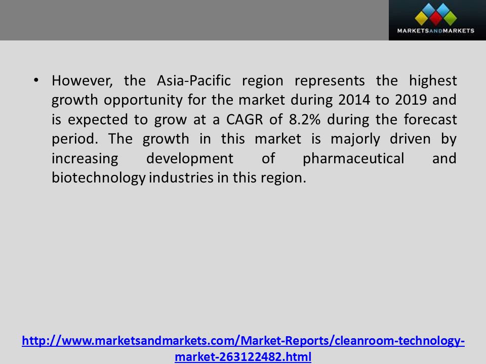 market html However, the Asia-Pacific region represents the highest growth opportunity for the market during 2014 to 2019 and is expected to grow at a CAGR of 8.2% during the forecast period.