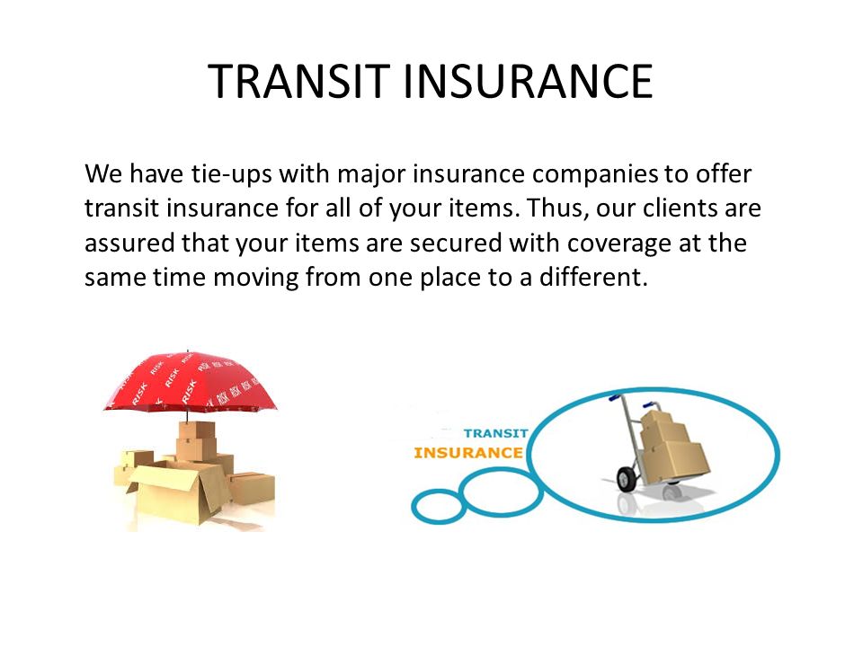 TRANSIT INSURANCE We have tie-ups with major insurance companies to offer transit insurance for all of your items.