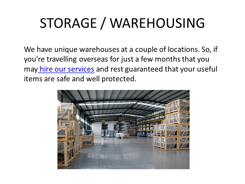 STORAGE / WAREHOUSING We have unique warehouses at a couple of locations.
