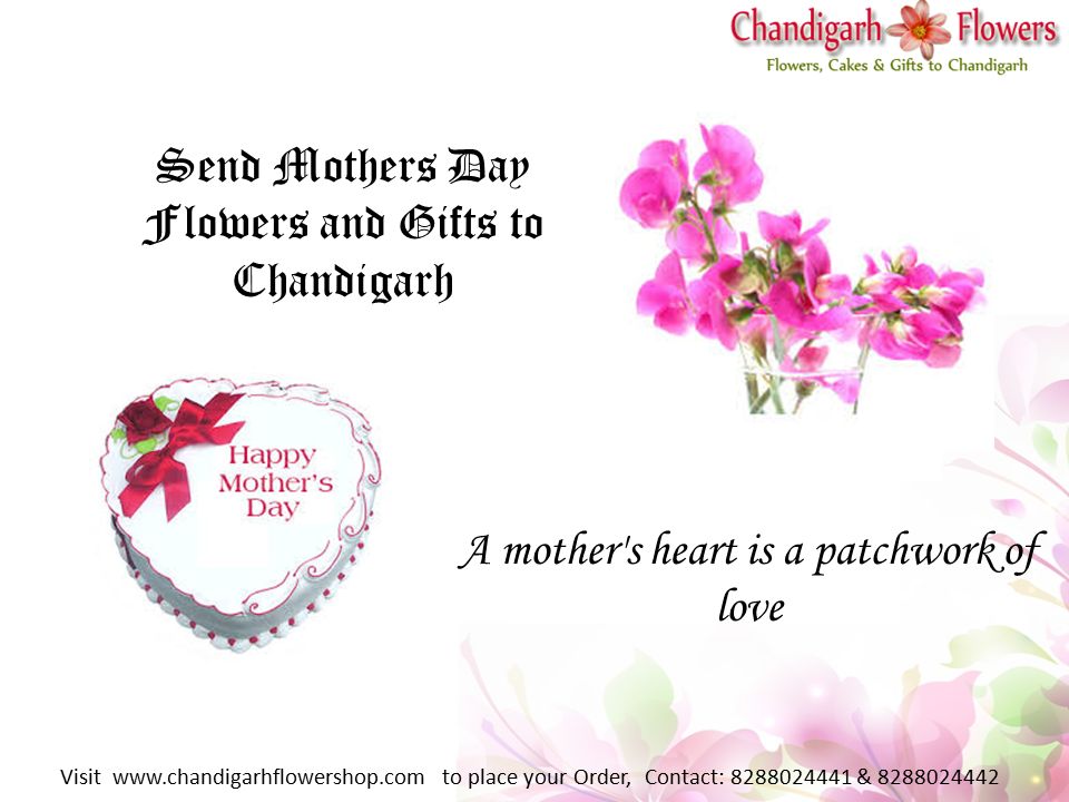 Send Mothers Day Flowers and Gifts to Chandigarh A mother s heart is a patchwork of love Visit   to place your Order, Contact: &