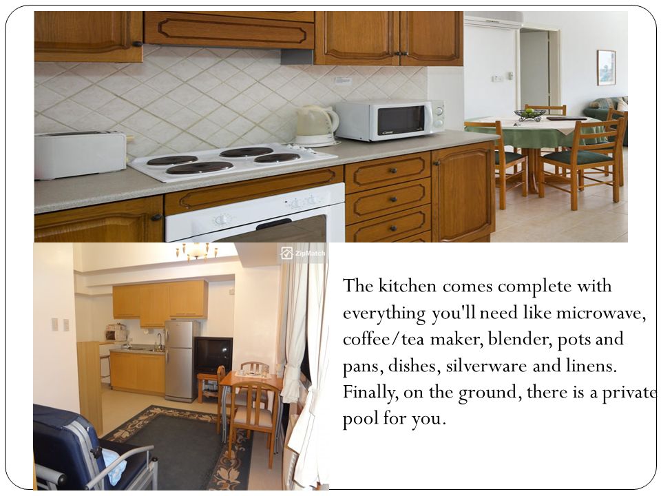 The kitchen comes complete with everything you ll need like microwave, coffee/tea maker, blender, pots and pans, dishes, silverware and linens.