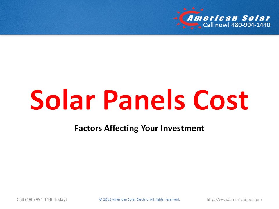 Call now Factors Affecting Your Investment © 2012 American Solar Electric.