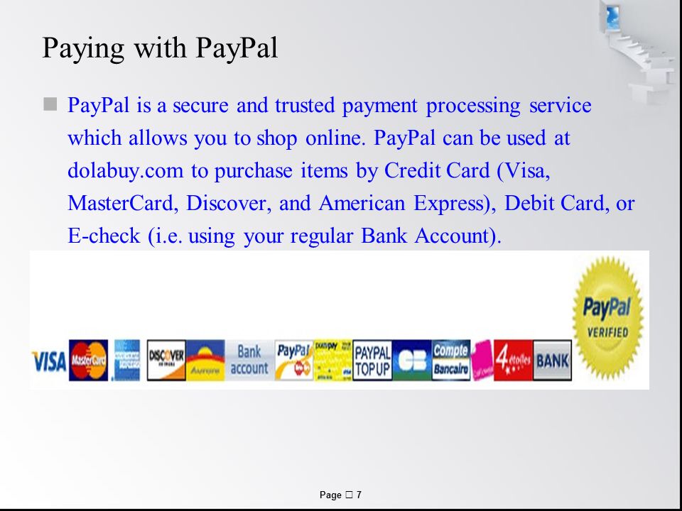 Page  7 Paying with PayPal PayPal is a secure and trusted payment processing service which allows you to shop online.