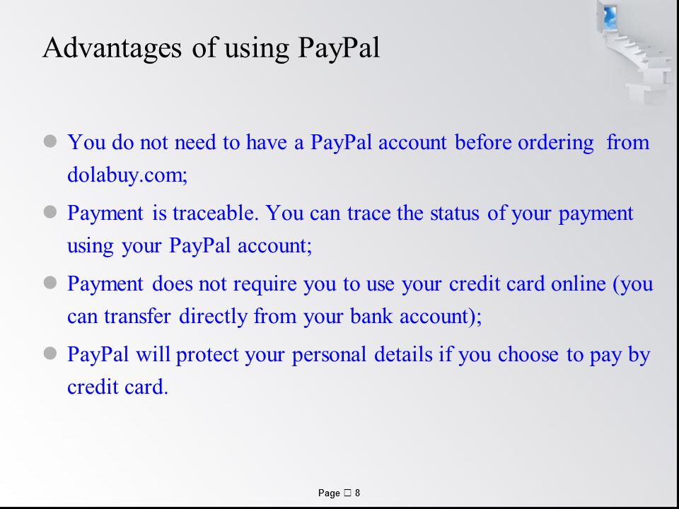 Page  8 Advantages of using PayPal You do not need to have a PayPal account before ordering from dolabuy.com; Payment is traceable.