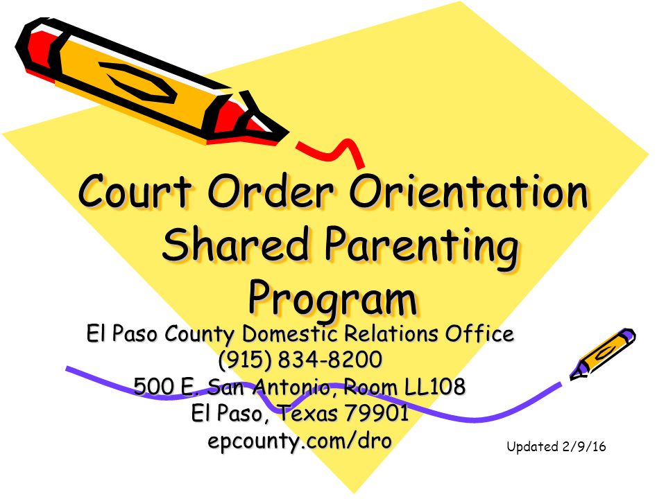 Court Order Orientation Shared Parenting Program El Paso County Domestic Relations Office (915) E.