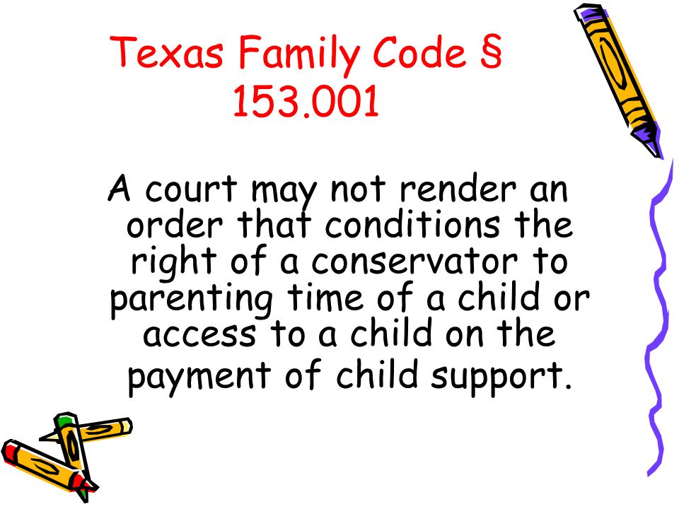 Texas Family Code § A court may not render an order that conditions the right of a conservator to parenting time of a child or access to a child on the payment of child support.