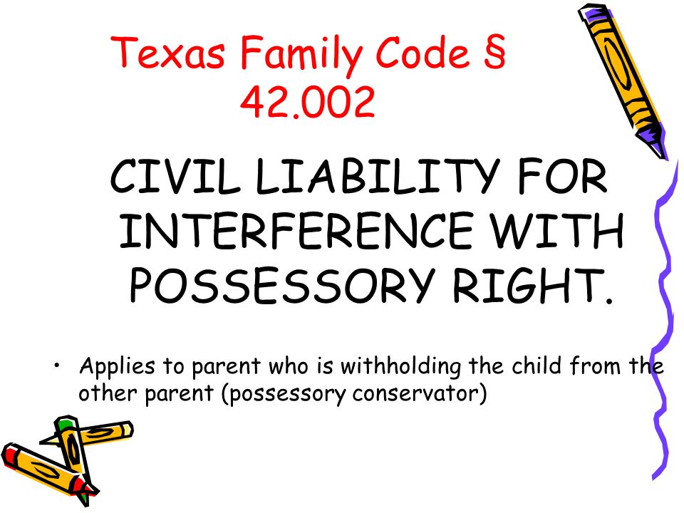 Texas Family Code § CIVIL LIABILITY FOR INTERFERENCE WITH POSSESSORY RIGHT.