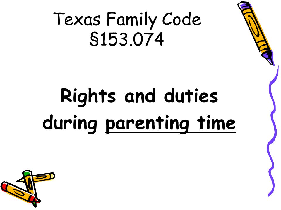 Rights and duties during parenting time Texas Family Code §