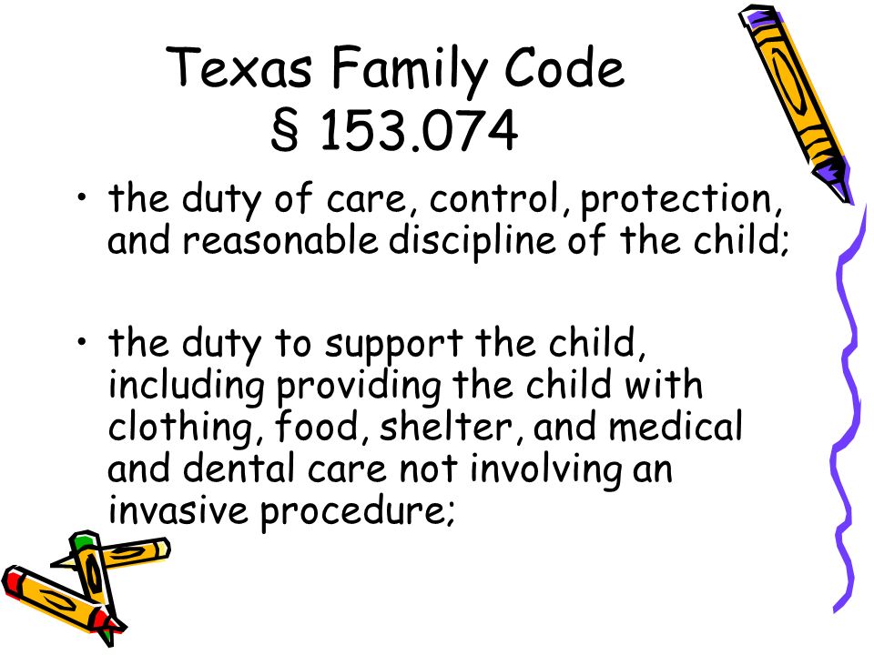 the duty of care, control, protection, and reasonable discipline of the child; the duty to support the child, including providing the child with clothing, food, shelter, and medical and dental care not involving an invasive procedure;