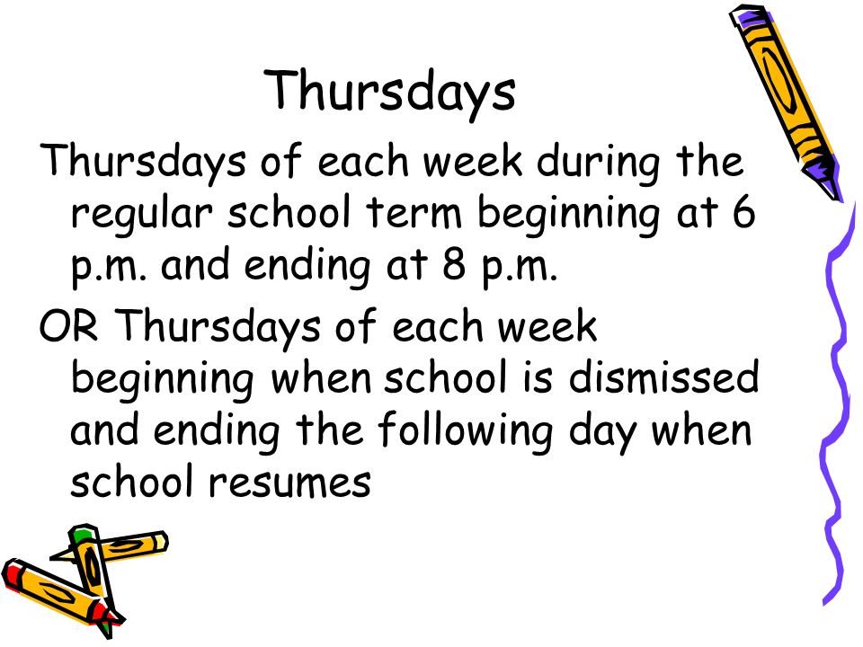 Thursdays of each week during the regular school term beginning at 6 p.m.