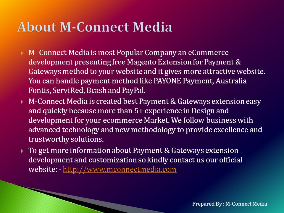  M- Connect Media is most Popular Company an eCommerce development presenting free Magento Extension for Payment & Gateways method to your website and it gives more attractive website.