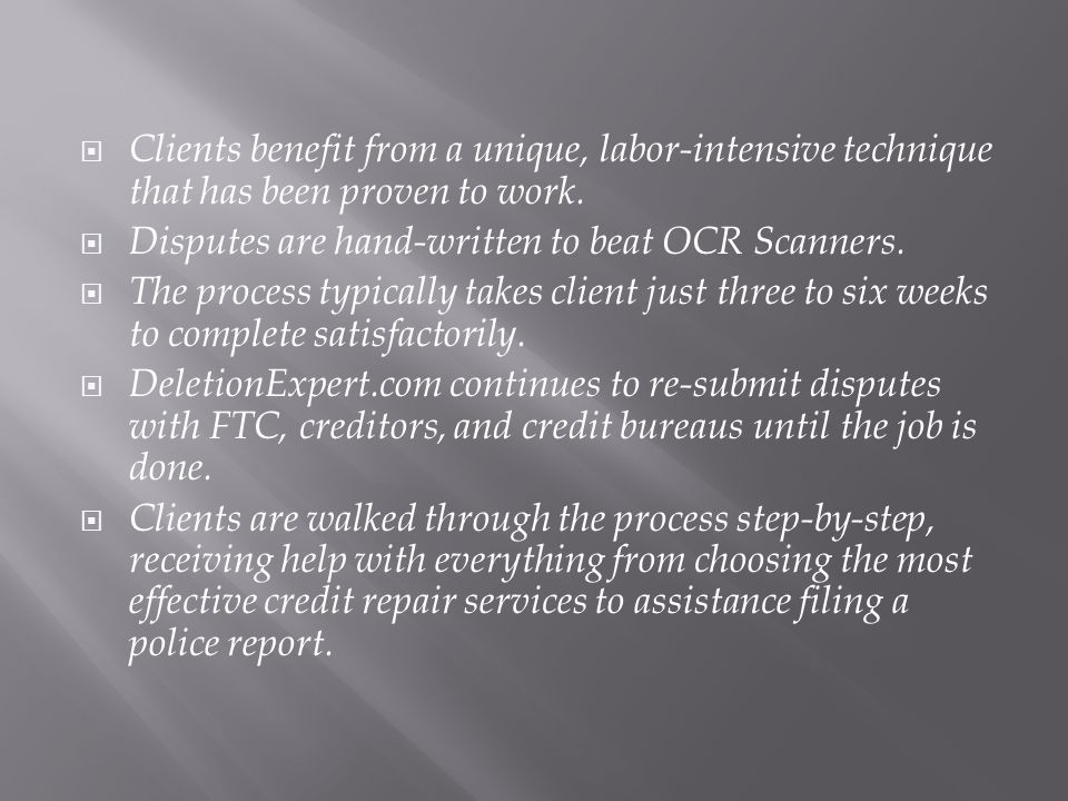  Clients benefit from a unique, labor-intensive technique that has been proven to work.