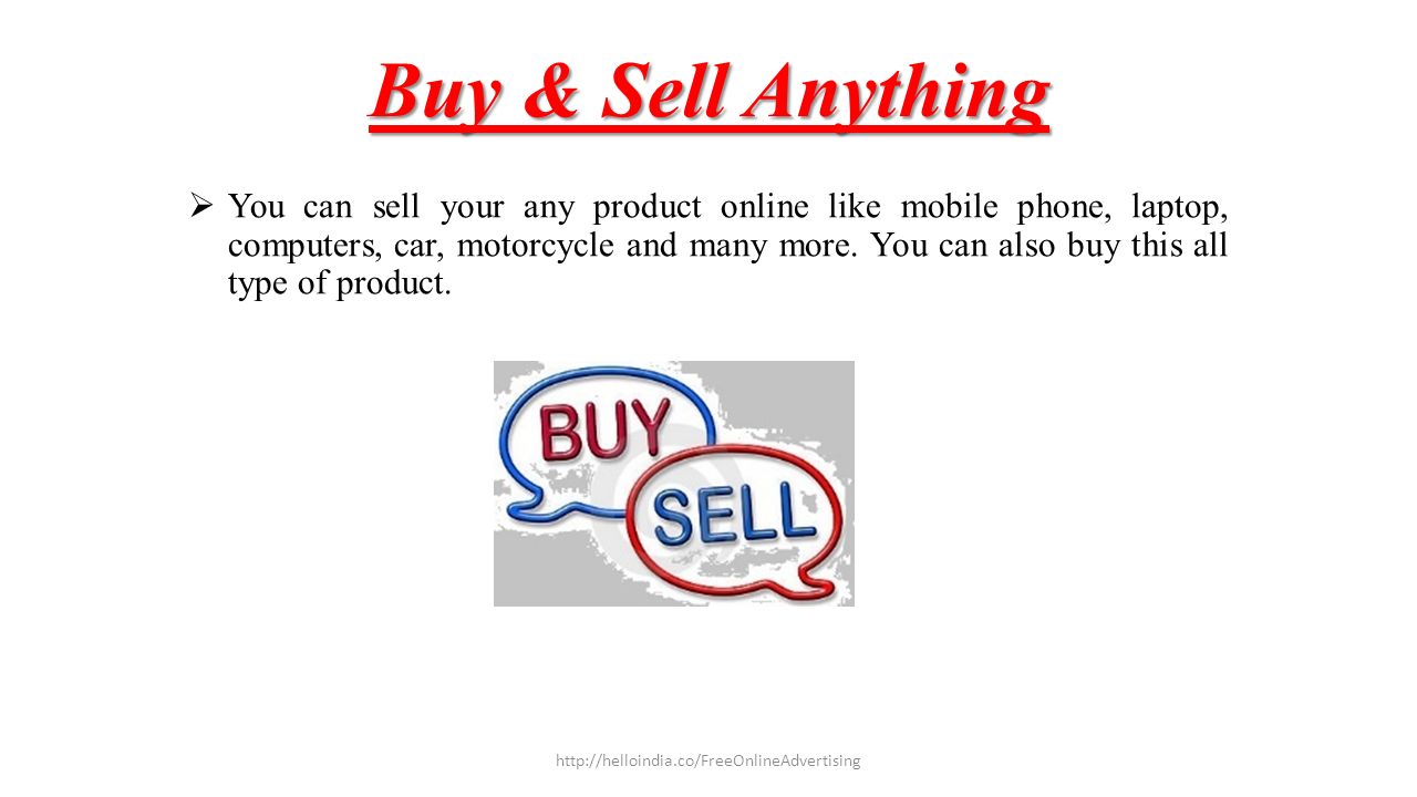 Buy & Sell Anything  You can sell your any product online like mobile phone, laptop, computers, car, motorcycle and many more.