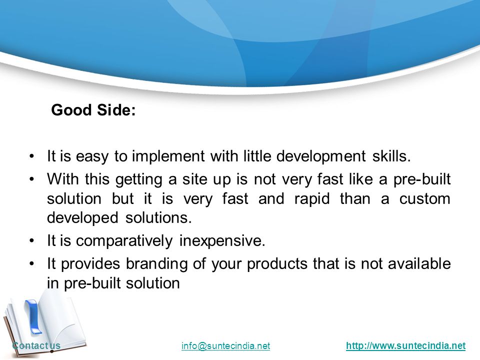 Good Side: It is easy to implement with little development skills.