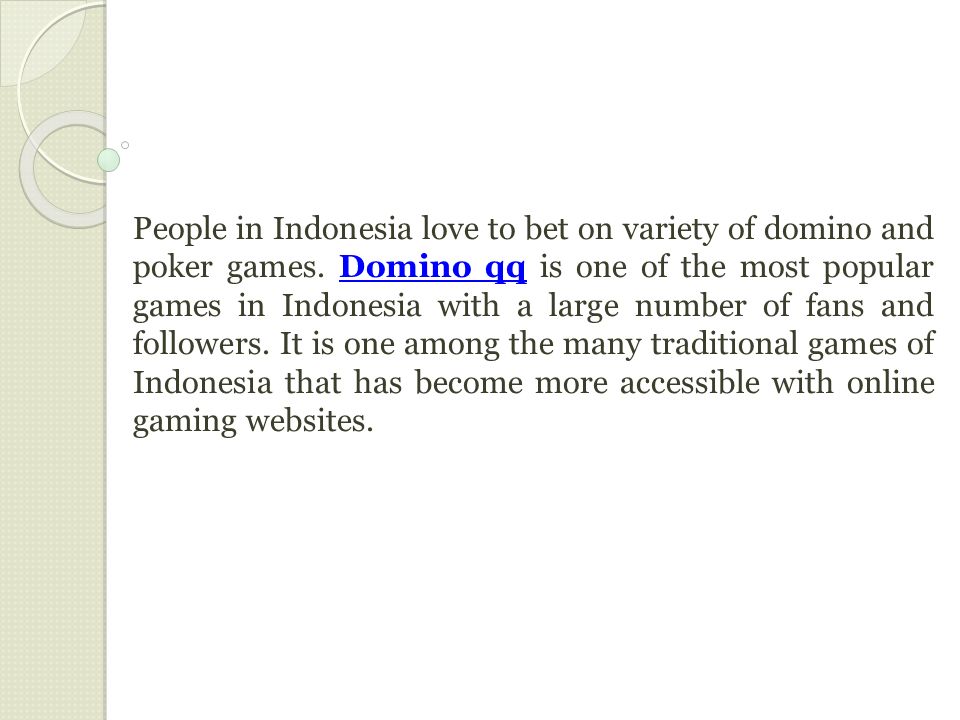 People in Indonesia love to bet on variety of domino and poker games.