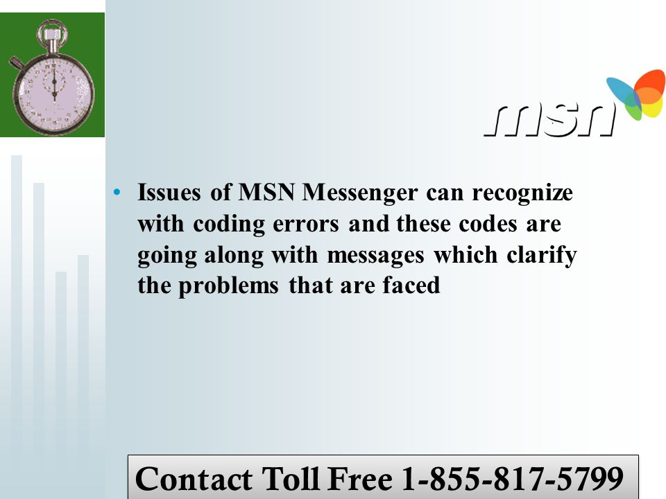 Issues of MSN Messenger can recognize with coding errors and these codes are going along with messages which clarify the problems that are faced Contact Toll Free
