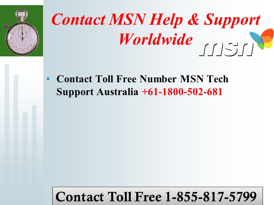 Contact MSN Help & Support Worldwide Contact Toll Free Number MSN Tech Support Australia Contact Toll Free