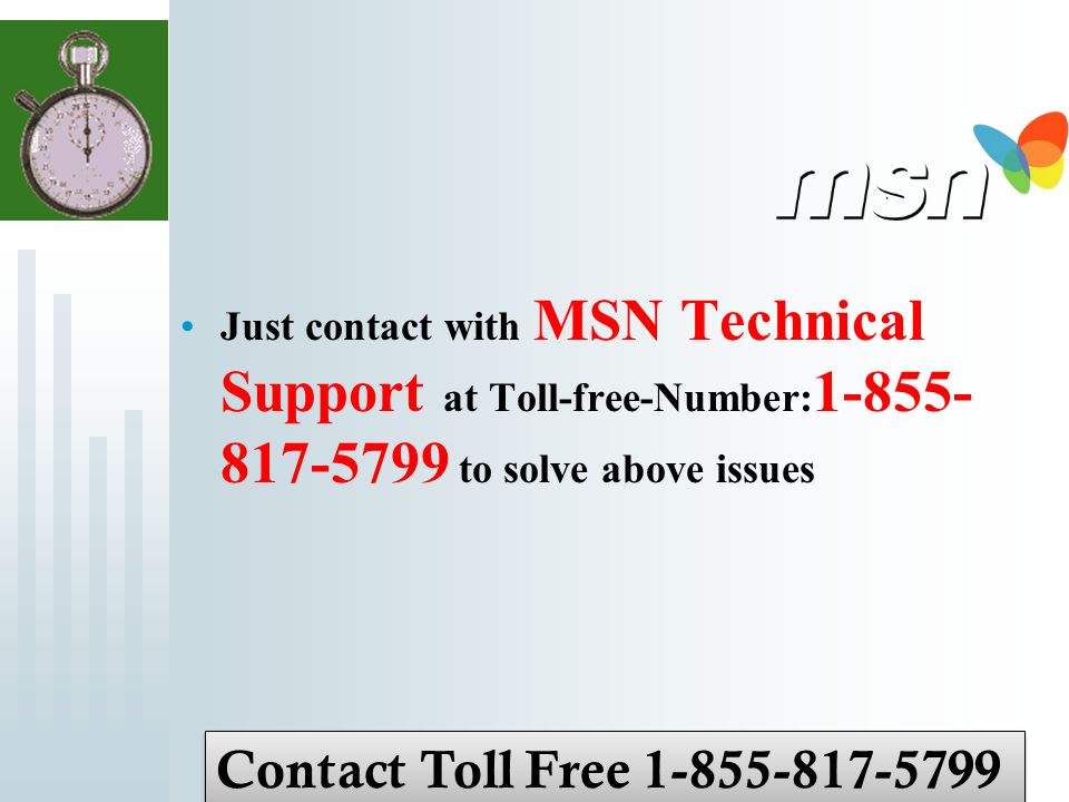 Just contact with MSN Technical Support at Toll-free-Number: to solve above issues Contact Toll Free