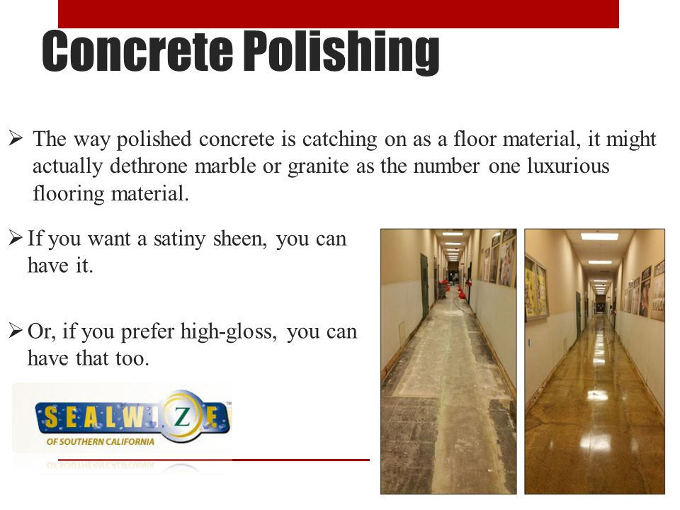Concrete Polishing  If you want a satiny sheen, you can have it.