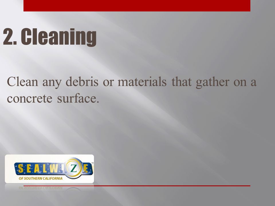 2. Cleaning Clean any debris or materials that gather on a concrete surface.