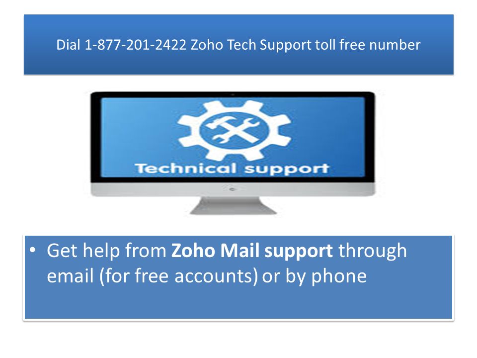 Dial Zoho Tech Support toll free number Get help from Zoho Mail support through  (for free accounts) or by phone