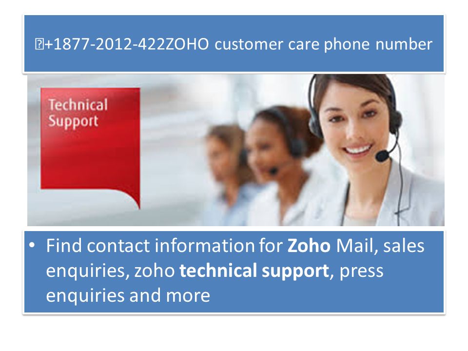 ☏ ZOHO customer care phone number Find contact information for Zoho Mail, sales enquiries, zoho technical support, press enquiries and more