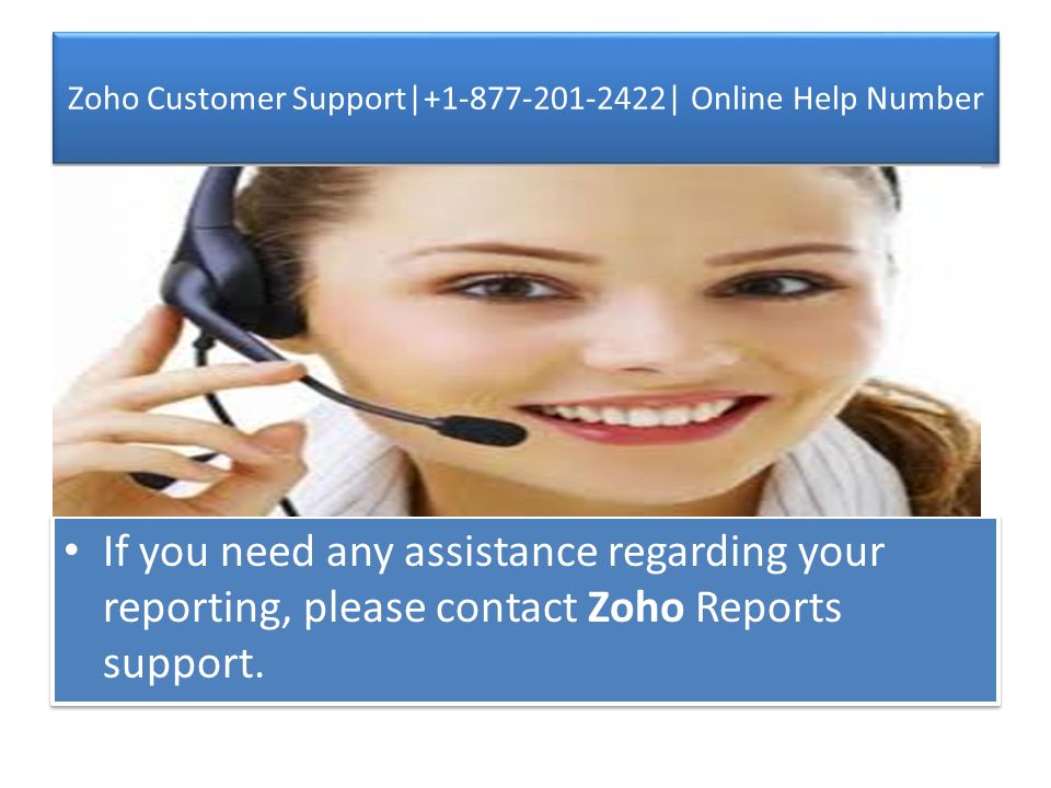 Zoho Customer Support| | Online Help Number If you need any assistance regarding your reporting, please contact Zoho Reports support.