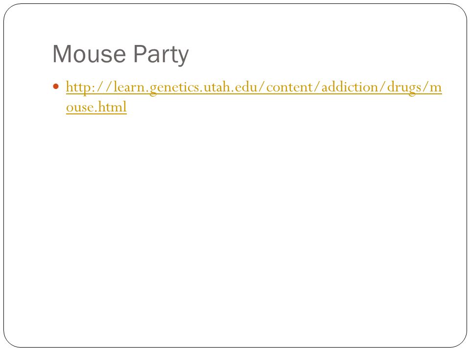 Ap Psych P Neurons Question Repeat The Definition Of Psychology 26 Mouse Party Http Learn Genetics Utah Edu Content Addiction S M Ouse Html