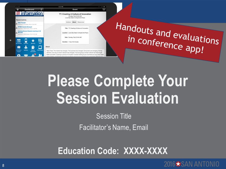 8 Please Complete Your Session Evaluation Session Title Facilitator’s Name,  Education Code: XXXX-XXXX Handouts and evaluations in conference app!