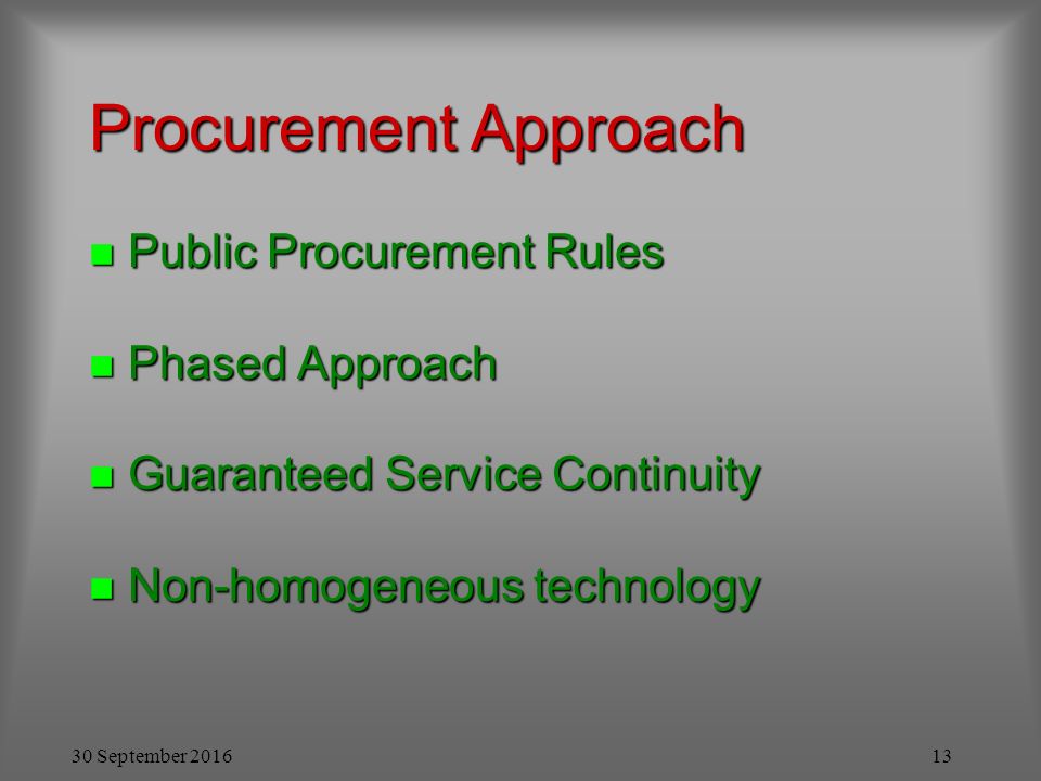 30 September Procurement Approach n Public Procurement Rules n Phased Approach n Guaranteed Service Continuity n Non-homogeneous technology
