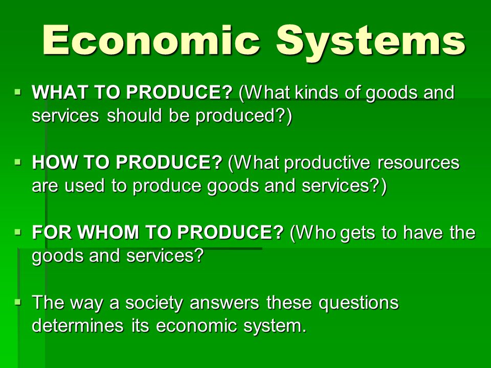 Economic Systems  WHAT TO PRODUCE.