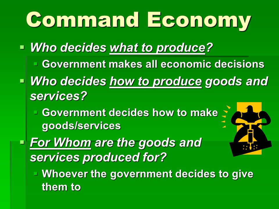 Command Economy  Who decides what to produce.