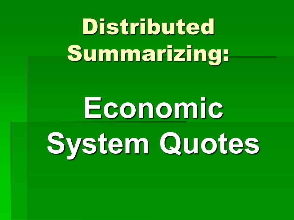 Distributed Summarizing: Economic System Quotes