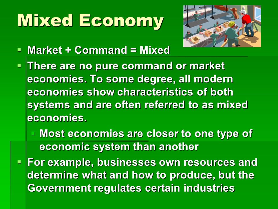 Mixed Economy  Market + Command = Mixed  There are no pure command or market economies.