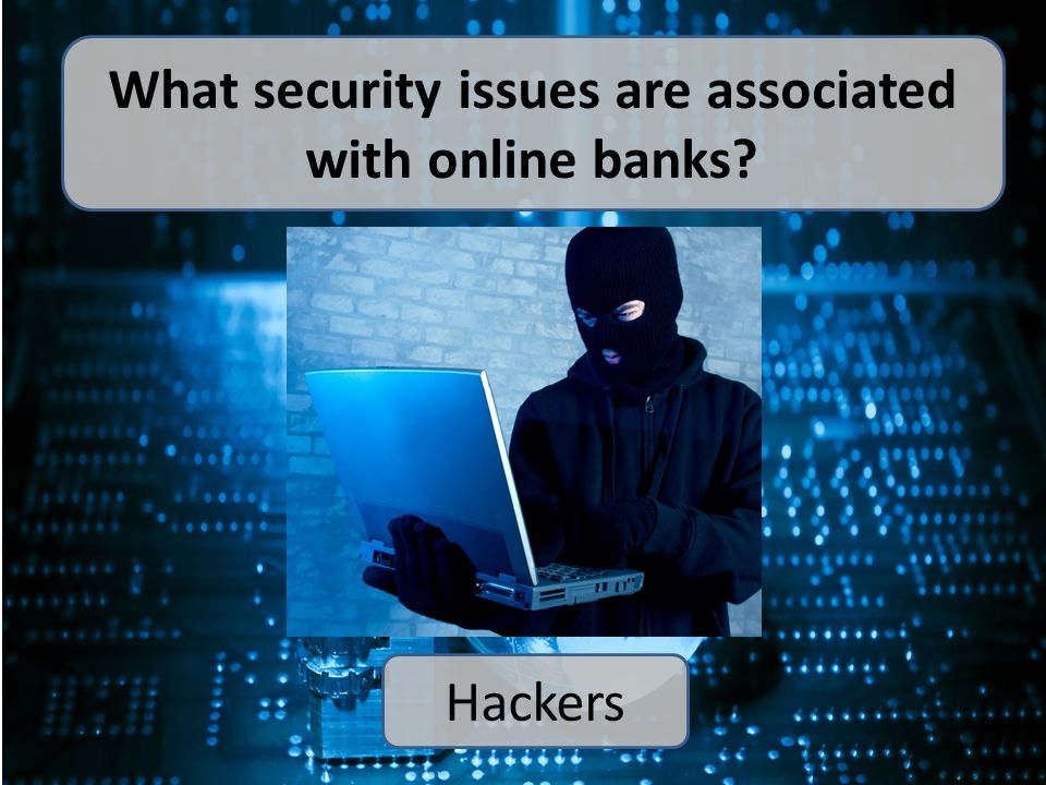 What security issues are associated with online banks Hackers