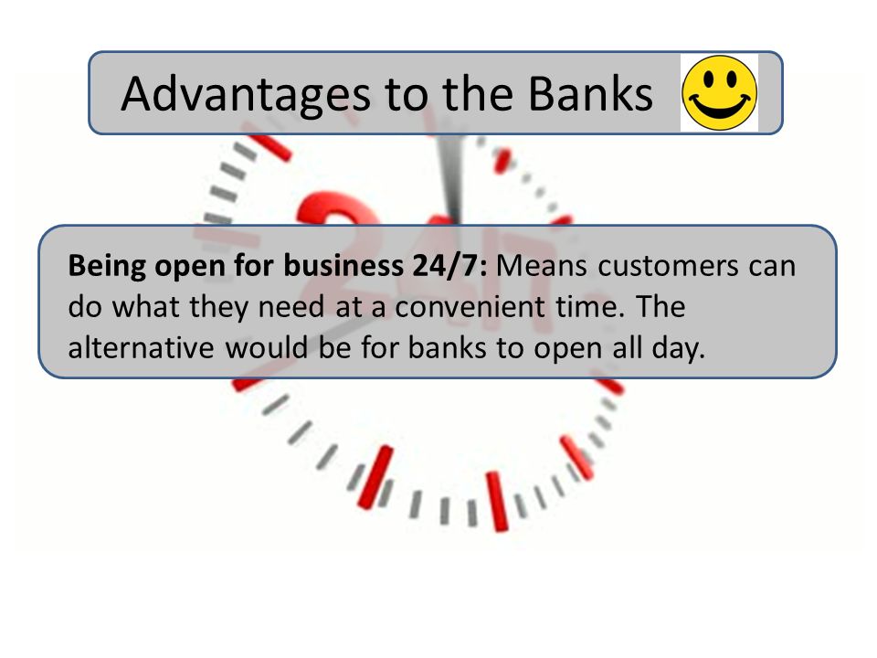 Being open for business 24/7: Means customers can do what they need at a convenient time.
