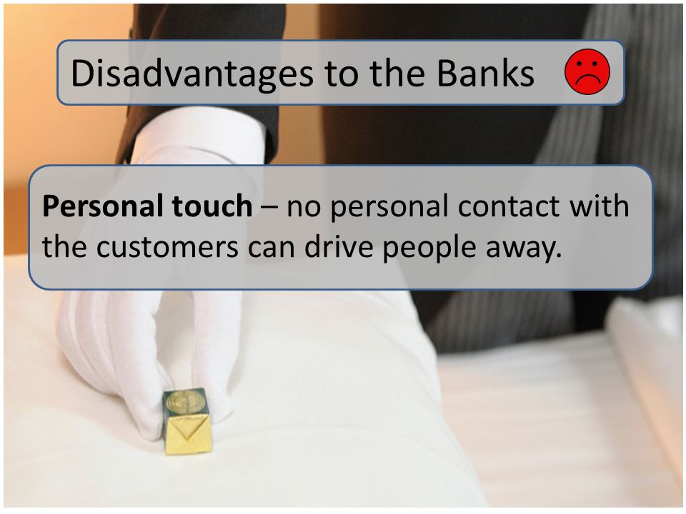 Personal touch – no personal contact with the customers can drive people away.