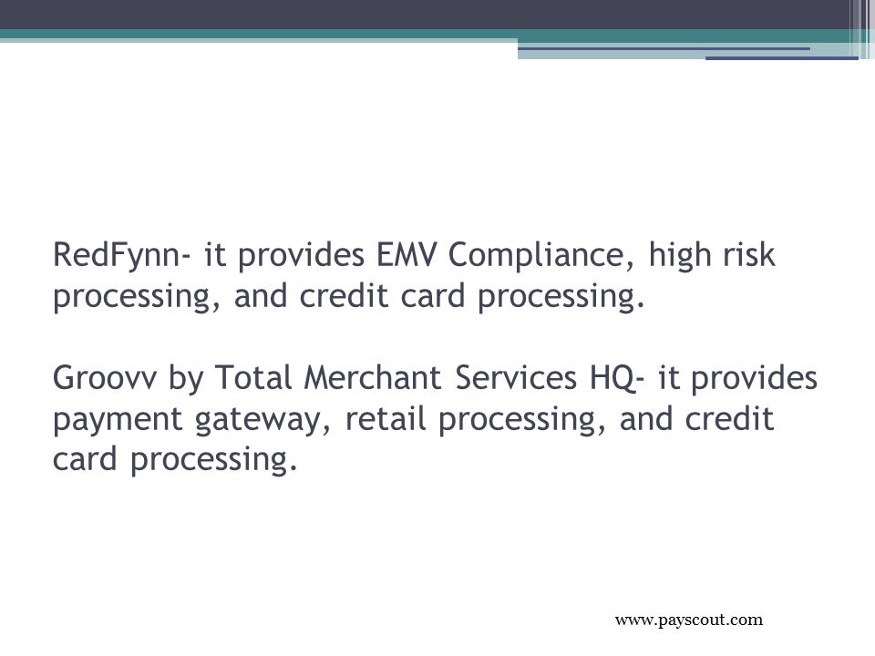 RedFynn- it provides EMV Compliance, high risk processing, and credit card processing.