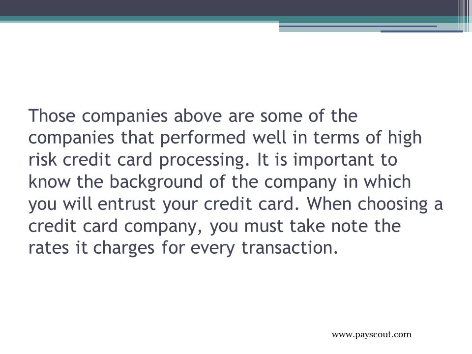 Those companies above are some of the companies that performed well in terms of high risk credit card processing.