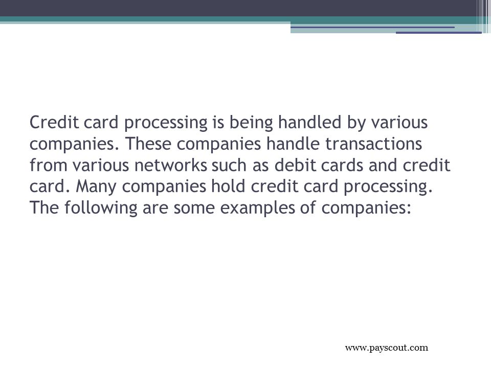 Credit card processing is being handled by various companies.