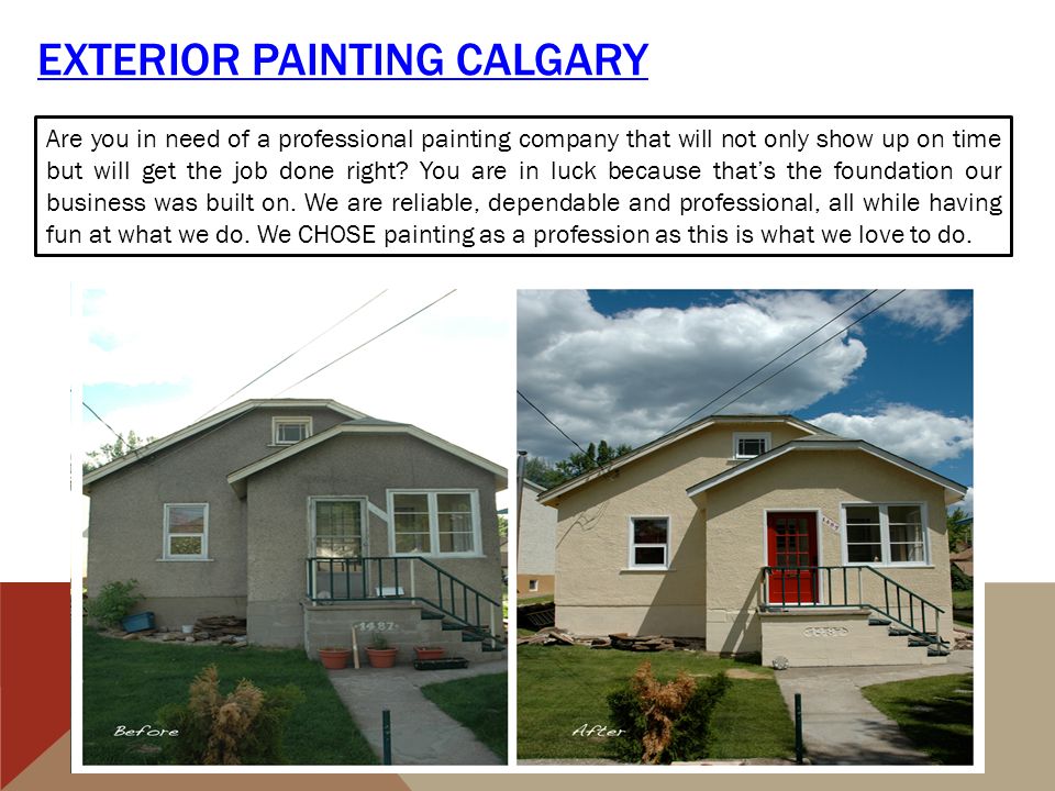 EXTERIOR PAINTING CALGARY Are you in need of a professional painting company that will not only show up on time but will get the job done right.
