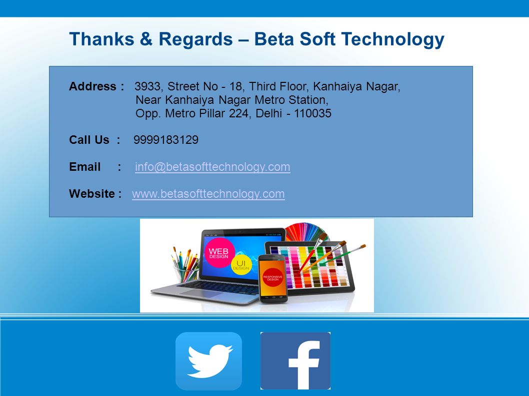 Thanks & Regards – Beta Soft Technology Address : 3933, Street No - 18, Third Floor, Kanhaiya Nagar, Near Kanhaiya Nagar Metro Station, Opp.