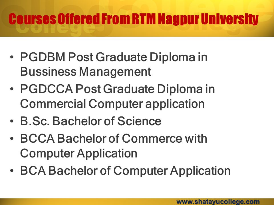 Courses Offered From RTM Nagpur University PGDBM Post Graduate Diploma in Bussiness Management PGDCCA Post Graduate Diploma in Commercial Computer application B.Sc.